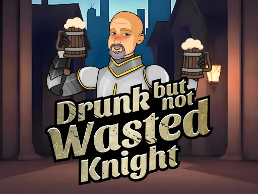 Drunk But Not Wasted Knight